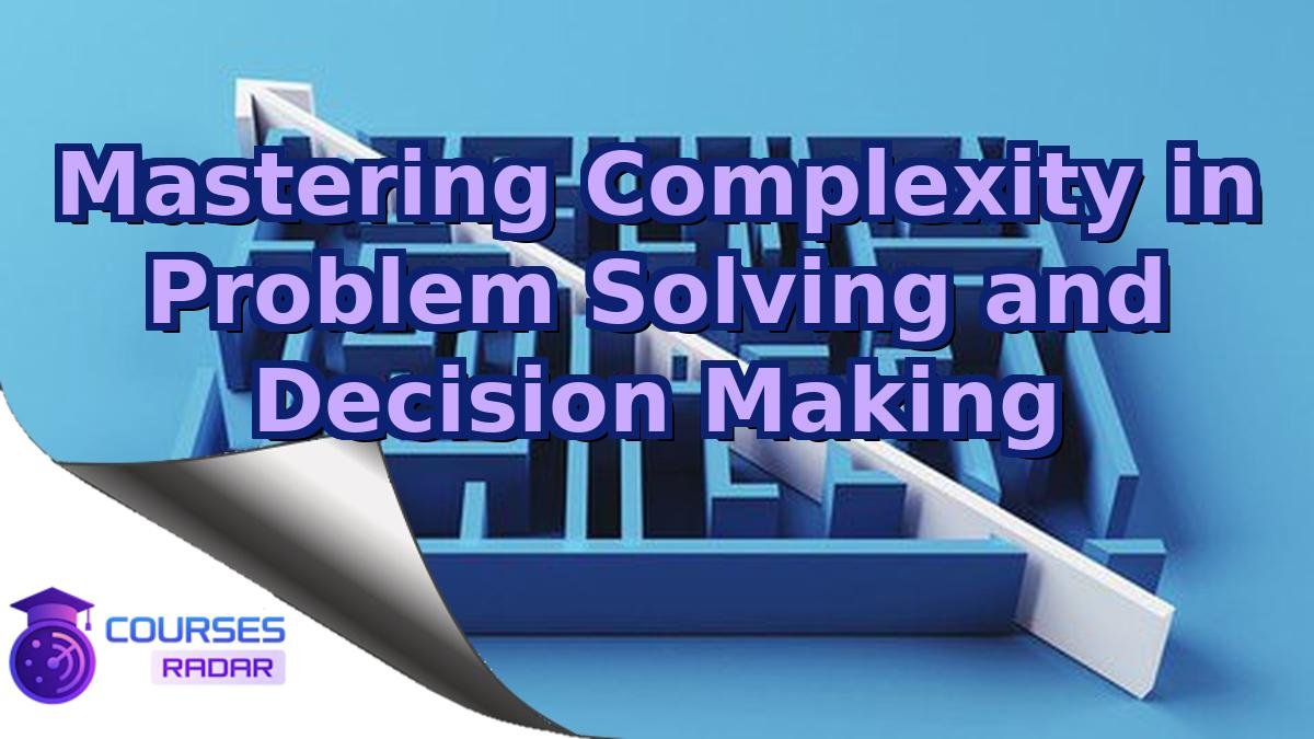 Mastering Complexity in Problem Solving and Decision Making