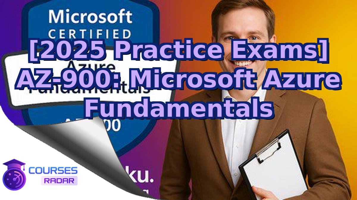 [2025 Practice Exams] AZ-900: Microsoft Azure Fundamentals