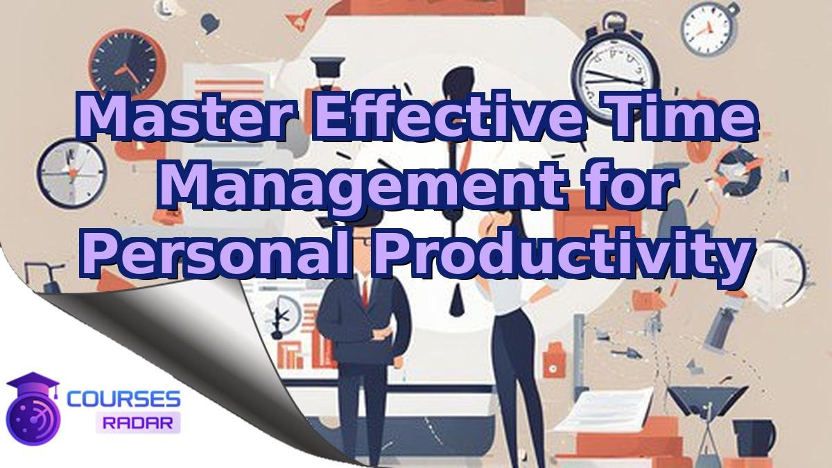 Master Effective Time Management for Personal Productivity