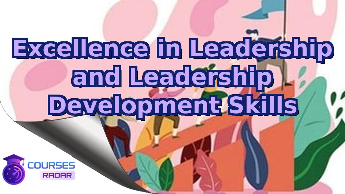 Excellence in Leadership and Leadership Development Skills