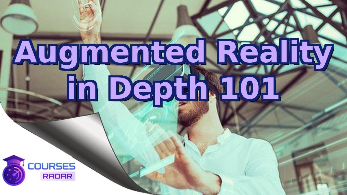 Augmented Reality in Depth 101