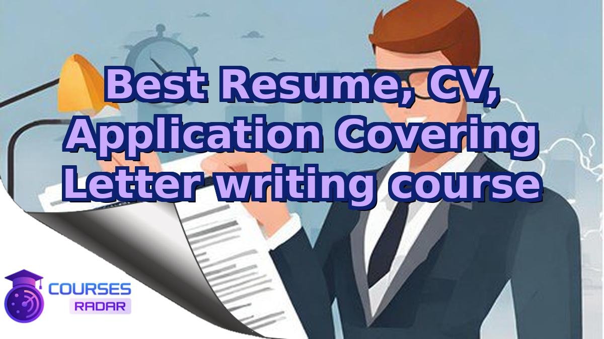 Best Resume, CV, Application Covering Letter writing course