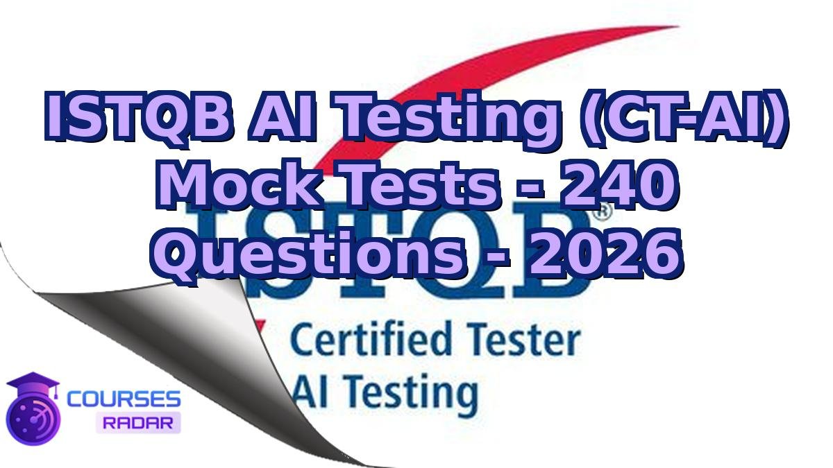 ISTQB AI Testing (CT-AI) Mock Tests - 240 Questions - 2026