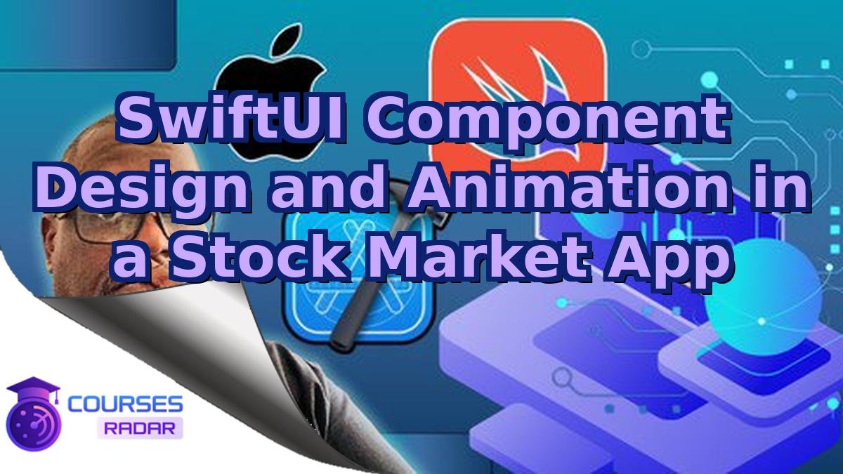 SwiftUI Component Design and Animation in a Stock Market App