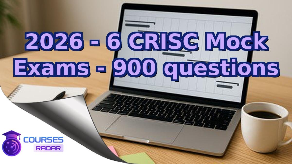 2026 - 6 CRISC Mock Exams - 900 questions