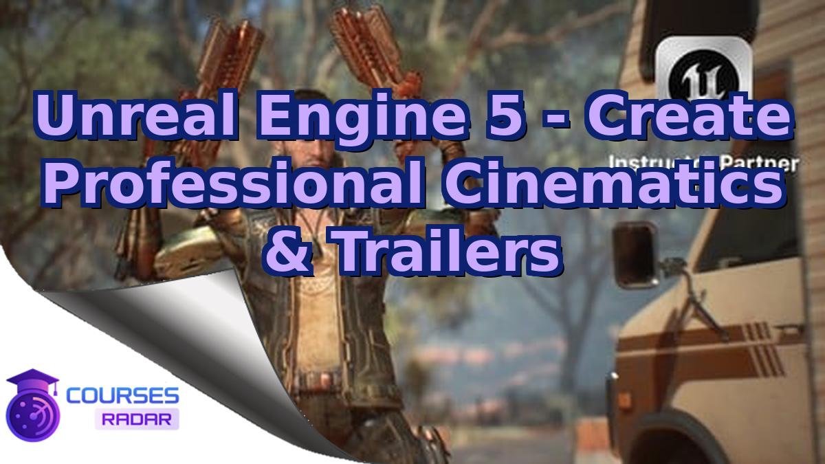 Unreal Engine 5 - Create Professional Cinematics & Trailers