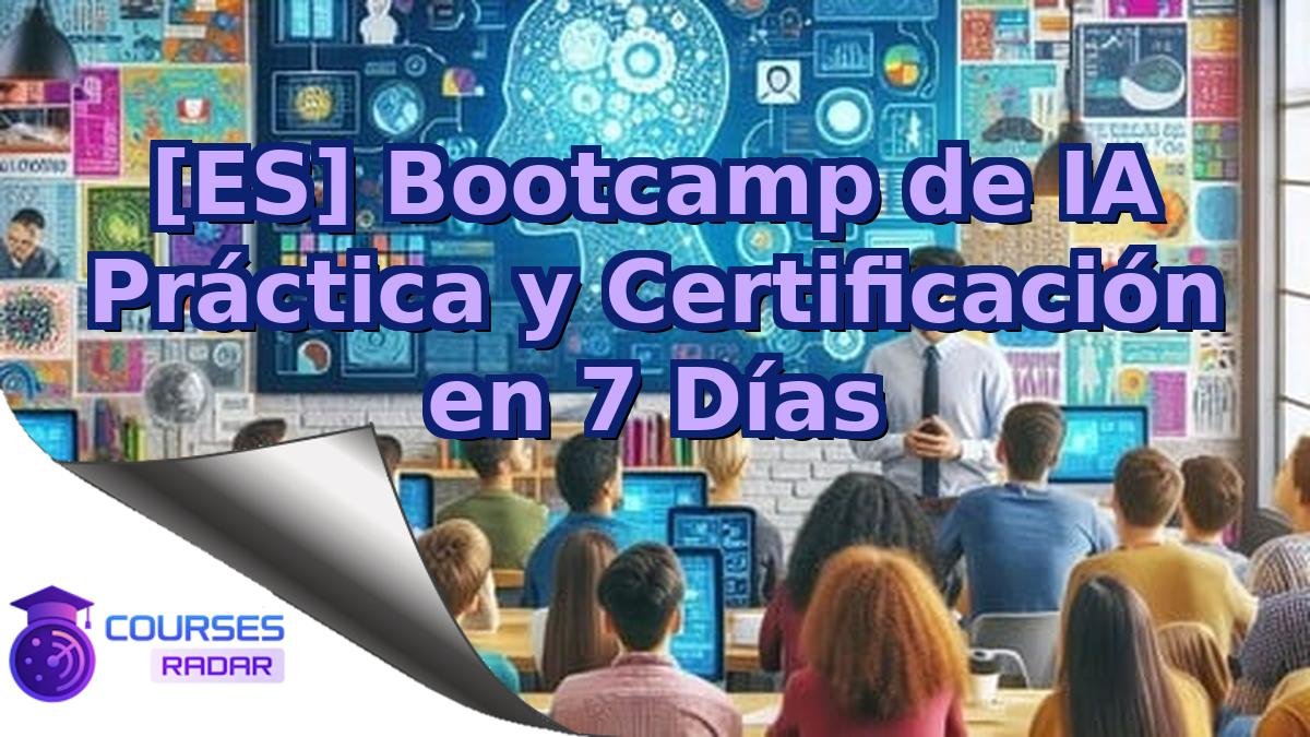 [ES] Bootcamp de IA Práctica y Certificación en 7 Días