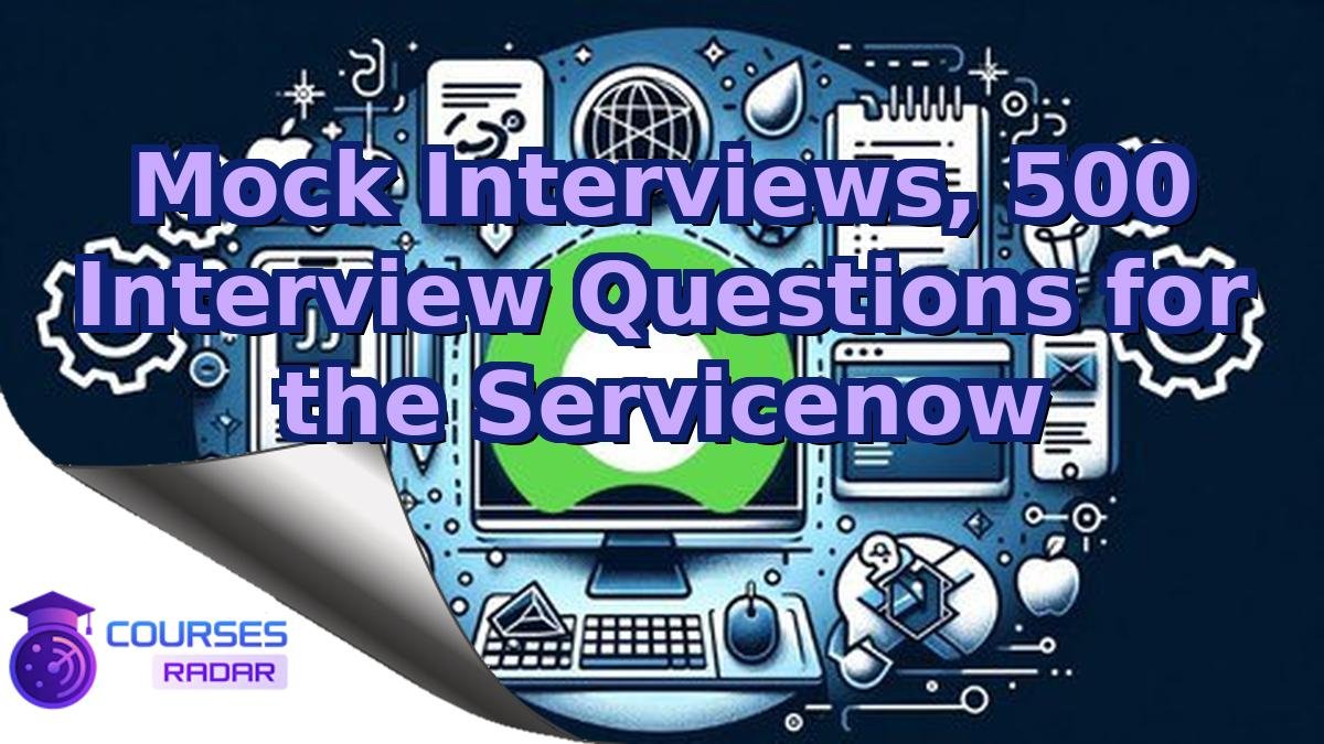 Mock Interviews, 500 Interview Questions for the Servicenow