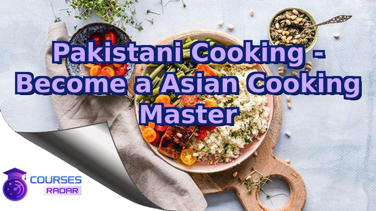 Pakistani Cooking - Become a Asian Cooking Master
