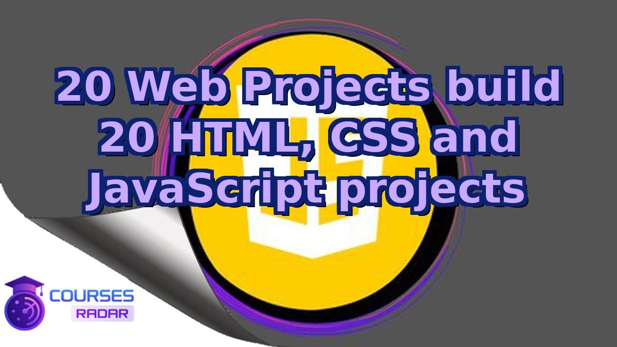 20 Web Projects build 20 HTML, CSS and JavaScript projects
