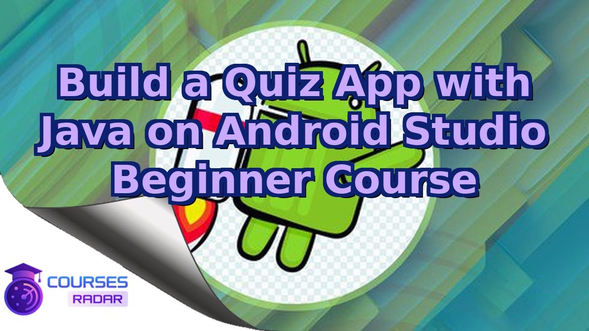 Build a Quiz App with Java on Android Studio Beginner Course