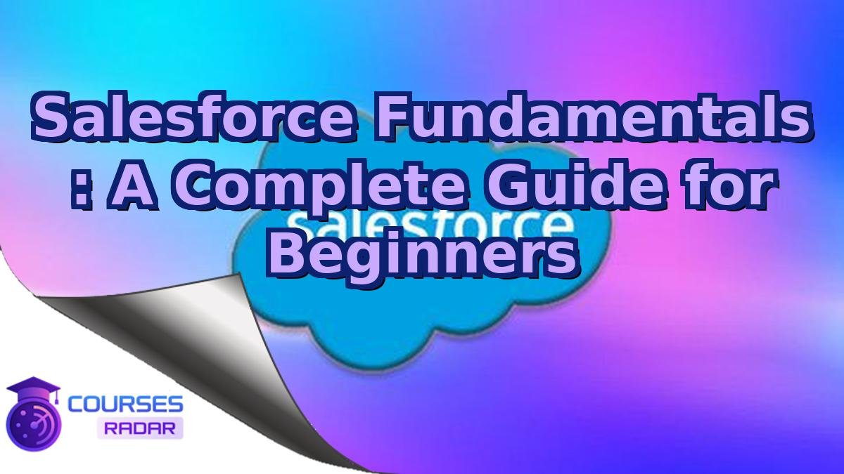 Salesforce Fundamentals : A Complete Guide for Beginners