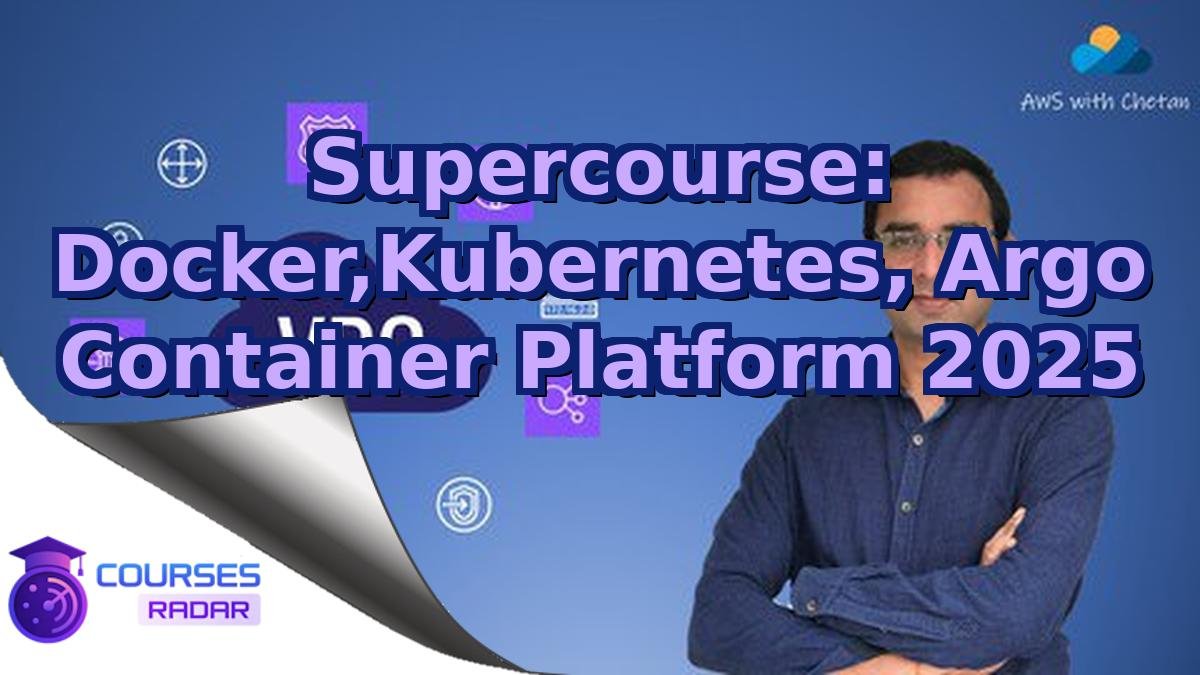 Supercourse: Docker,Kubernetes, Argo Container Platform 2025