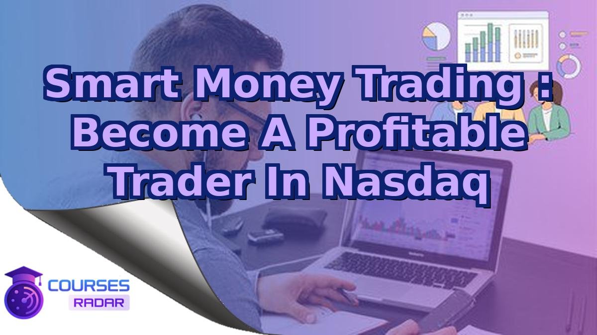 Smart Money Trading : Become A Profitable Trader In Nasdaq