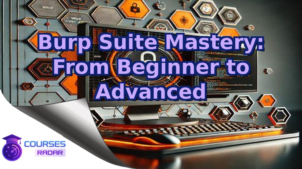 Burp Suite Mastery: From Beginner to Advanced