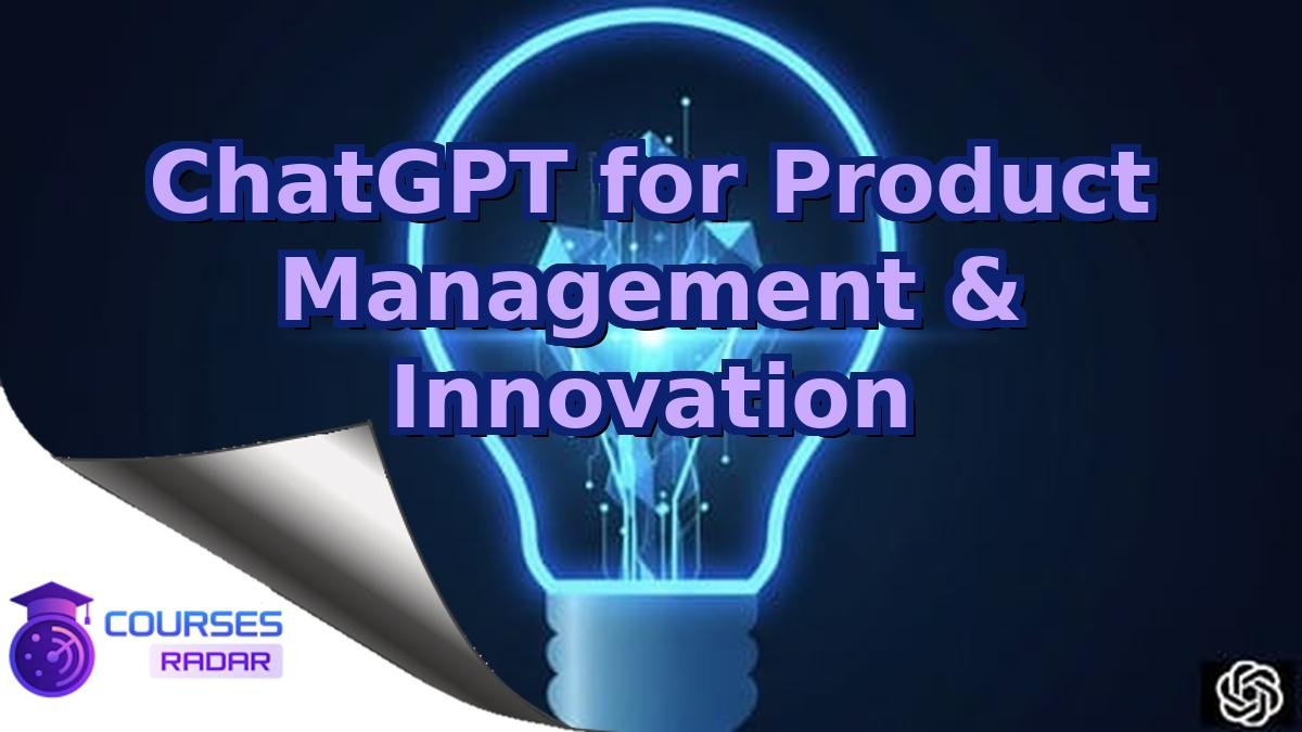 ChatGPT for Product Management & Innovation