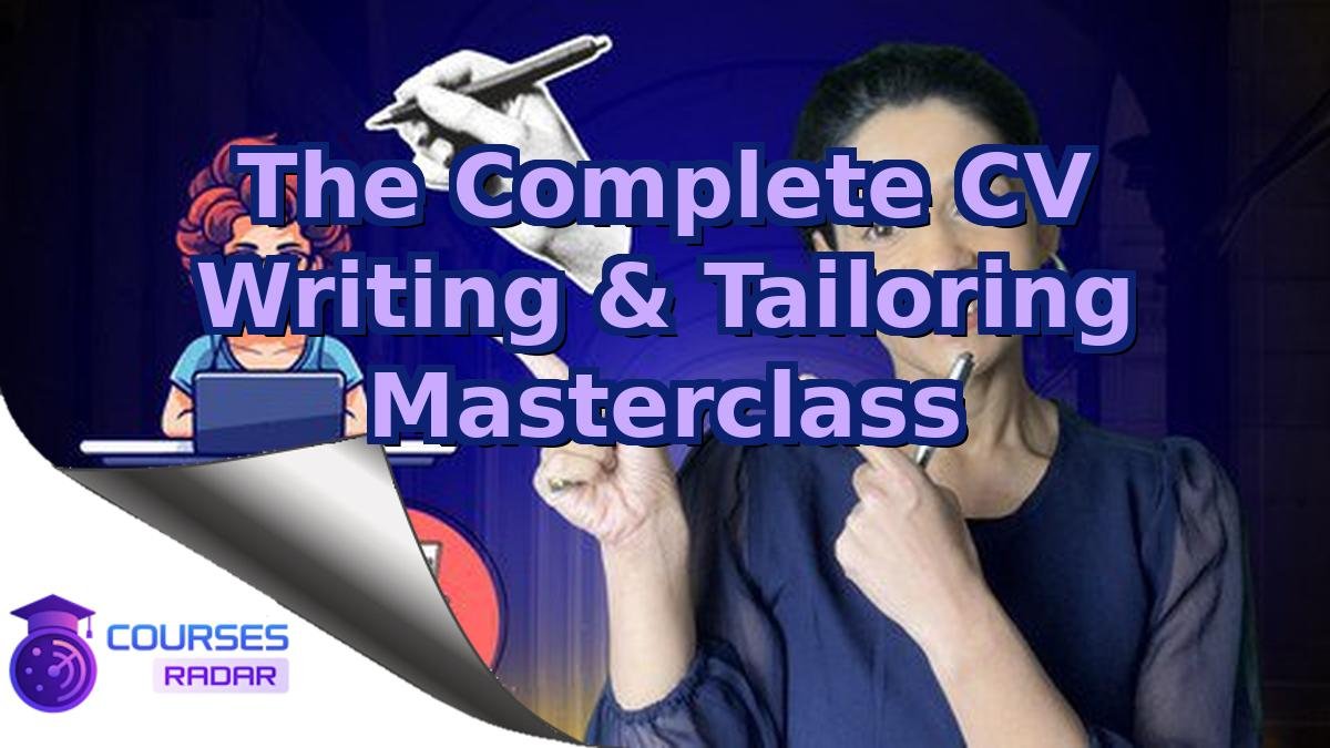 The Complete CV Writing & Tailoring Masterclass