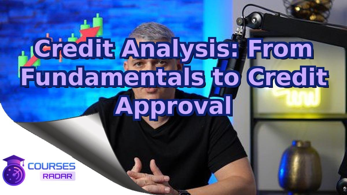 Credit Analysis: From Fundamentals to Credit Approval