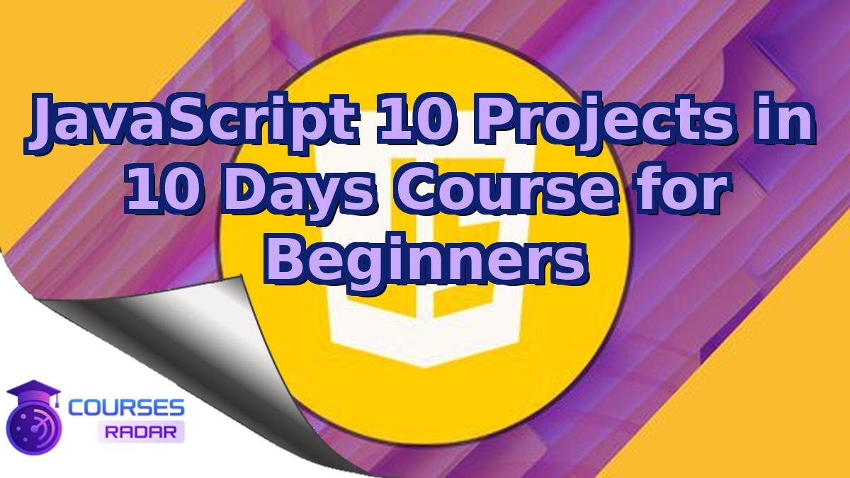 JavaScript 10 Projects in 10 Days Course for Beginners