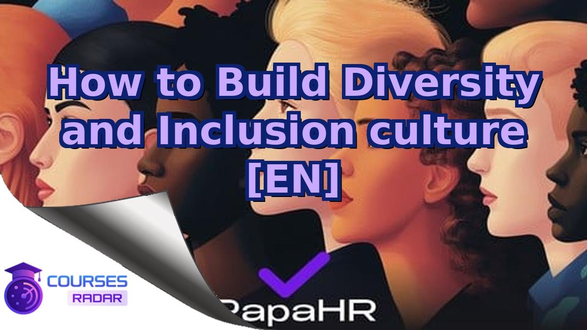 How to Build Diversity and Inclusion culture [EN]