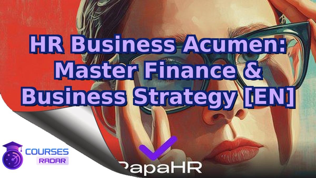HR Business Acumen: Master Finance & Business Strategy [EN]