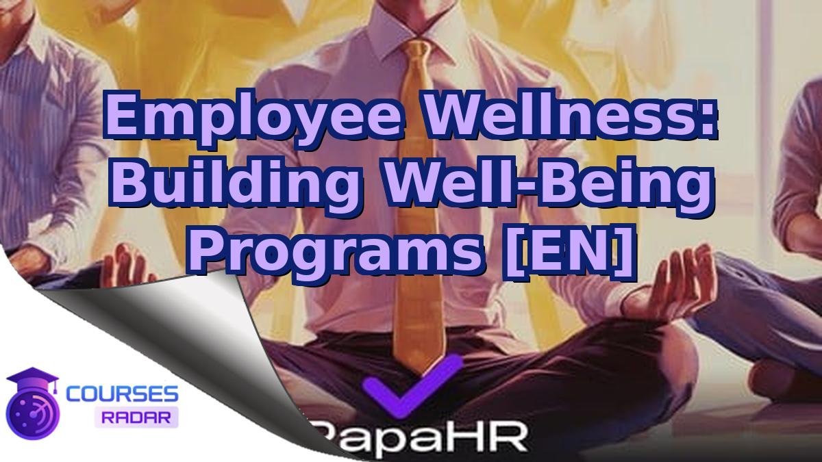 Employee Wellness: Building Well-Being Programs [EN]