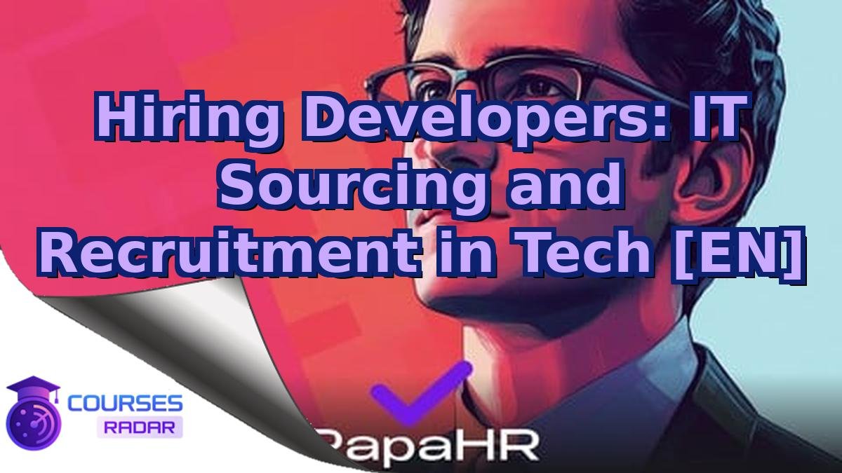 Hiring Developers: IT Sourcing and Recruitment in Tech [EN]