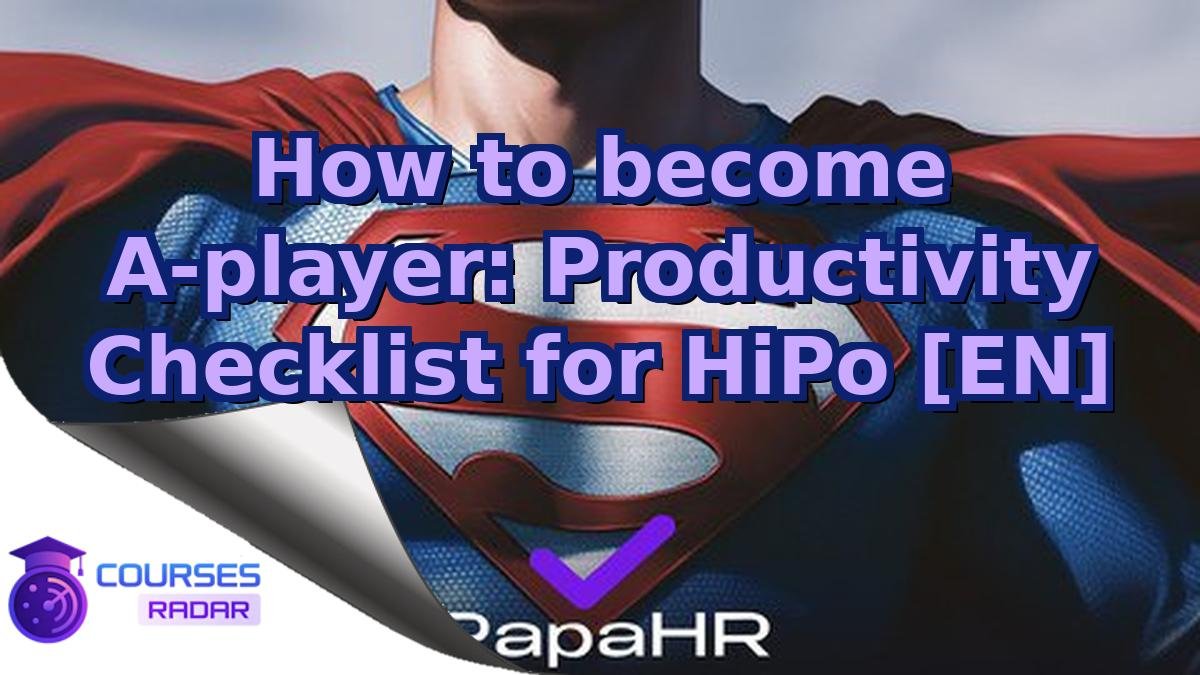 How to become A-player: Productivity Checklist for HiPo [EN]