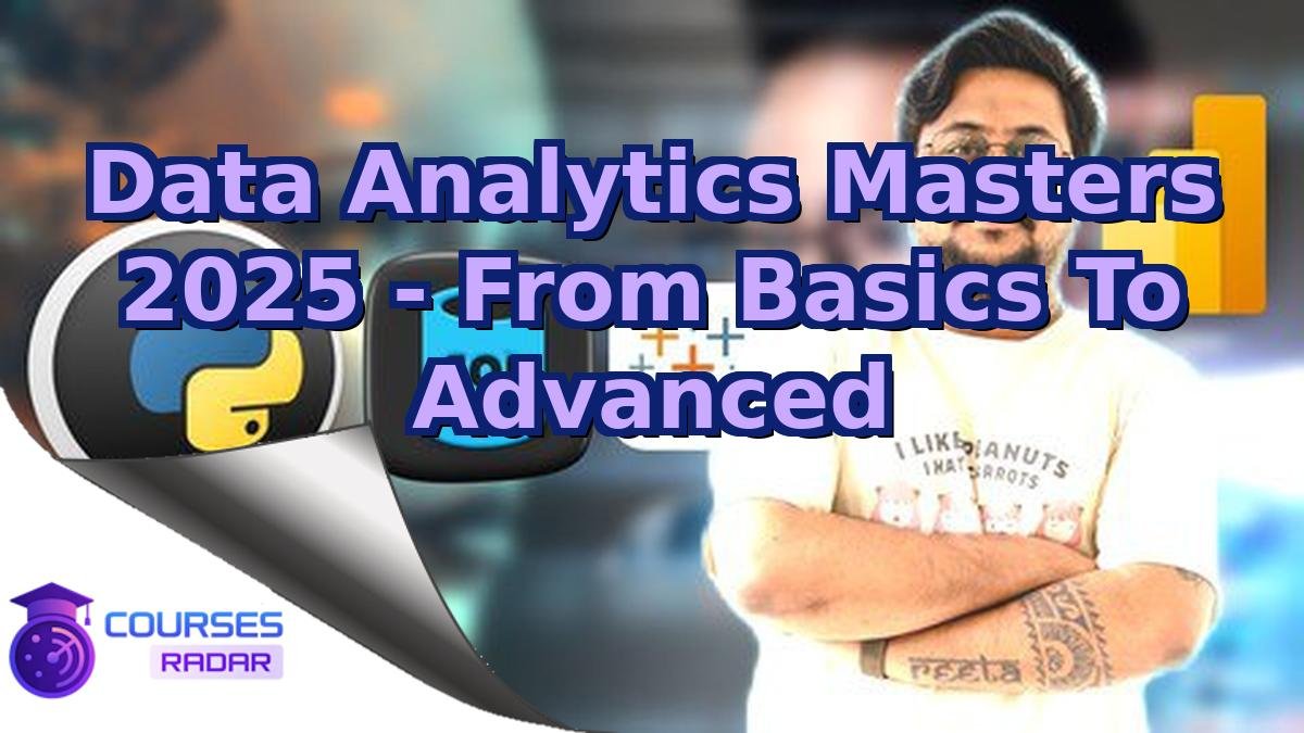 Data Analytics Masters 2025 - From Basics To Advanced