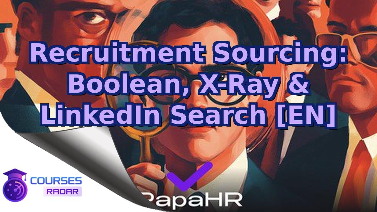 Recruitment Sourcing: Boolean, X-Ray & LinkedIn Search [EN]