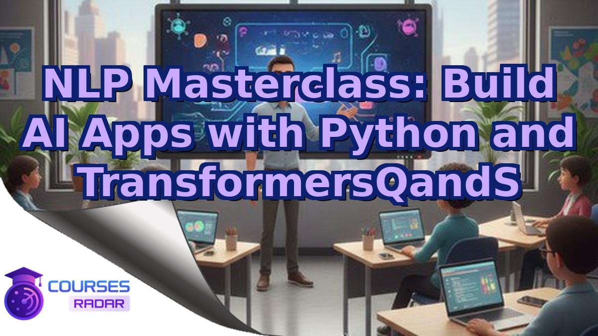NLP Masterclass: Build AI Apps with Python and TransformersQandS
