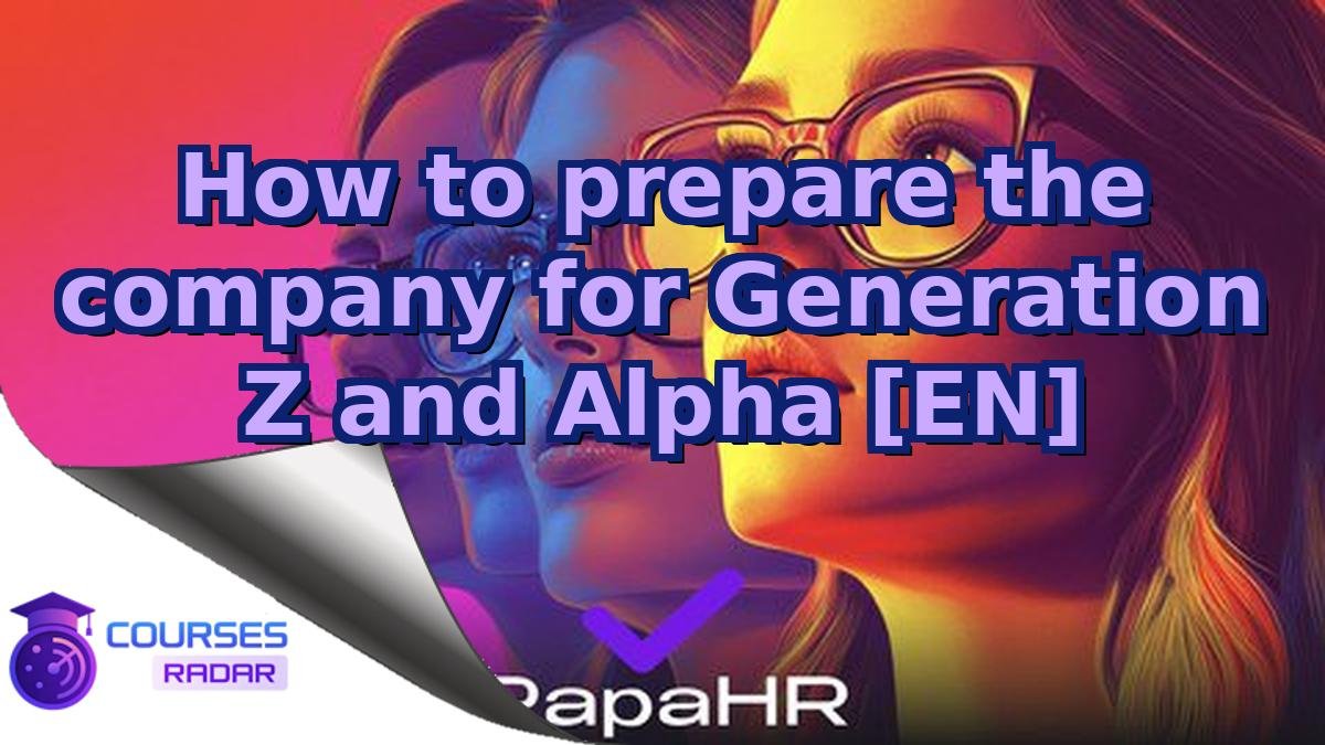 How to prepare the company for Generation Z and Alpha [EN]