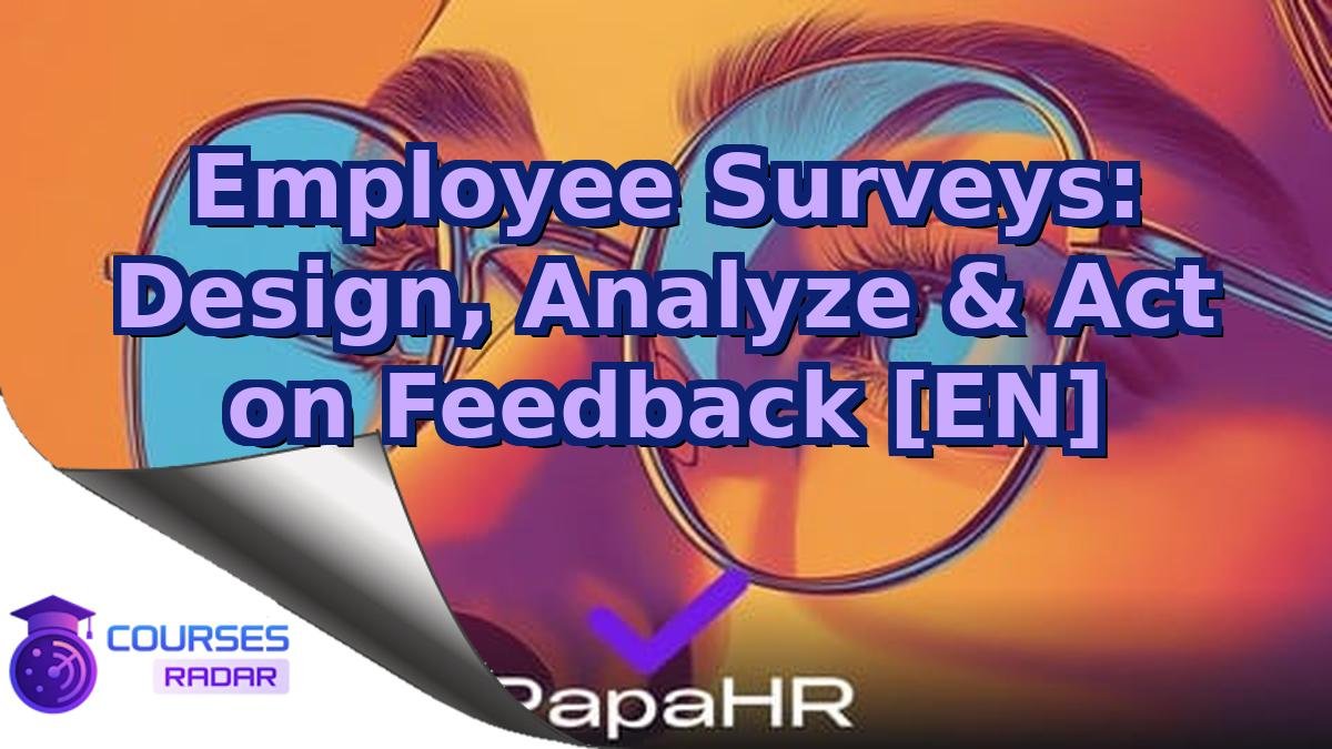 Employee Surveys: Design, Analyze & Act on Feedback [EN]
