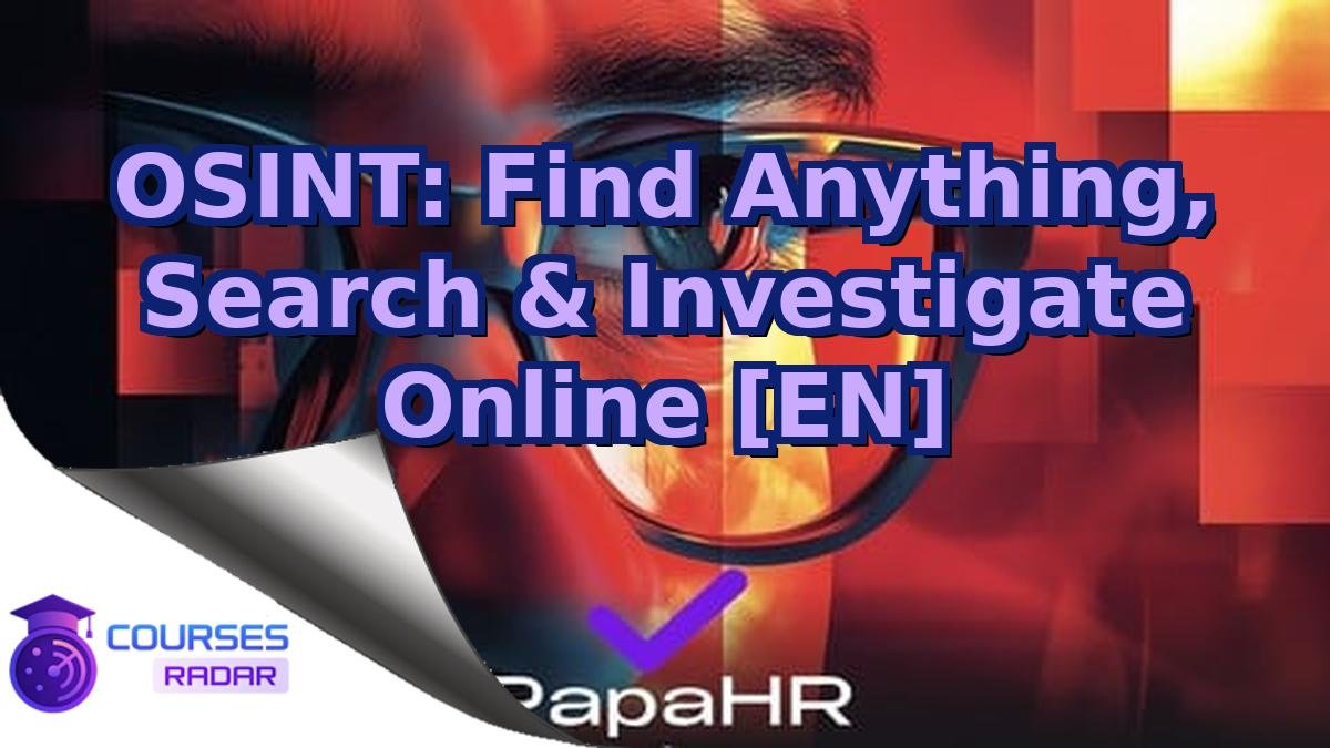 OSINT: Find Anything, Search & Investigate Online [EN]