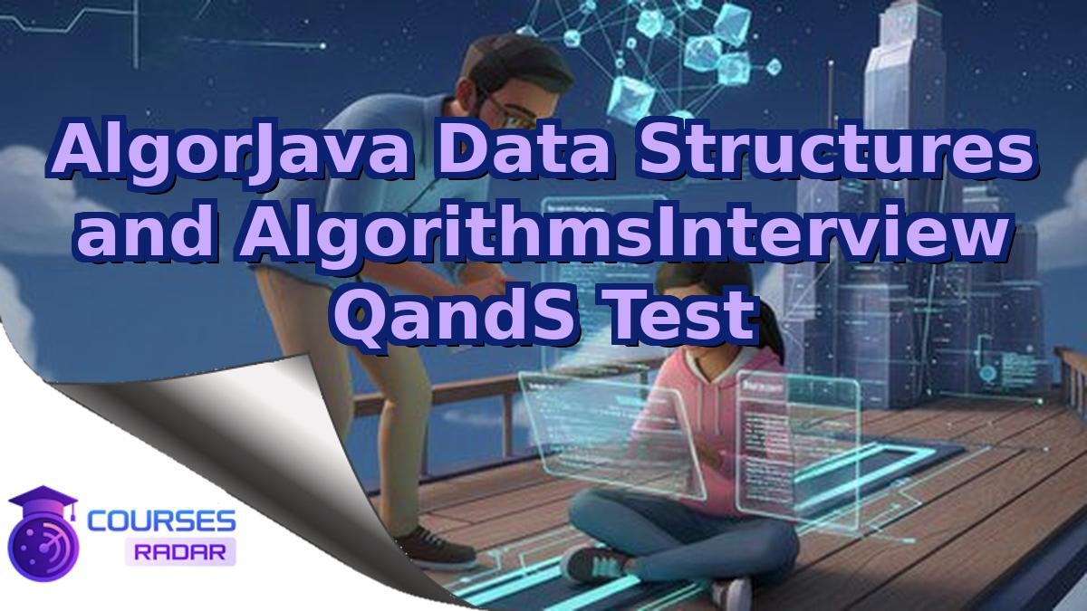 AlgorJava Data Structures and AlgorithmsInterview QandS Test