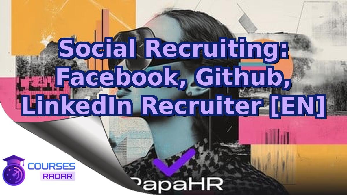 Social Recruiting: Facebook, Github, LinkedIn Recruiter [EN]