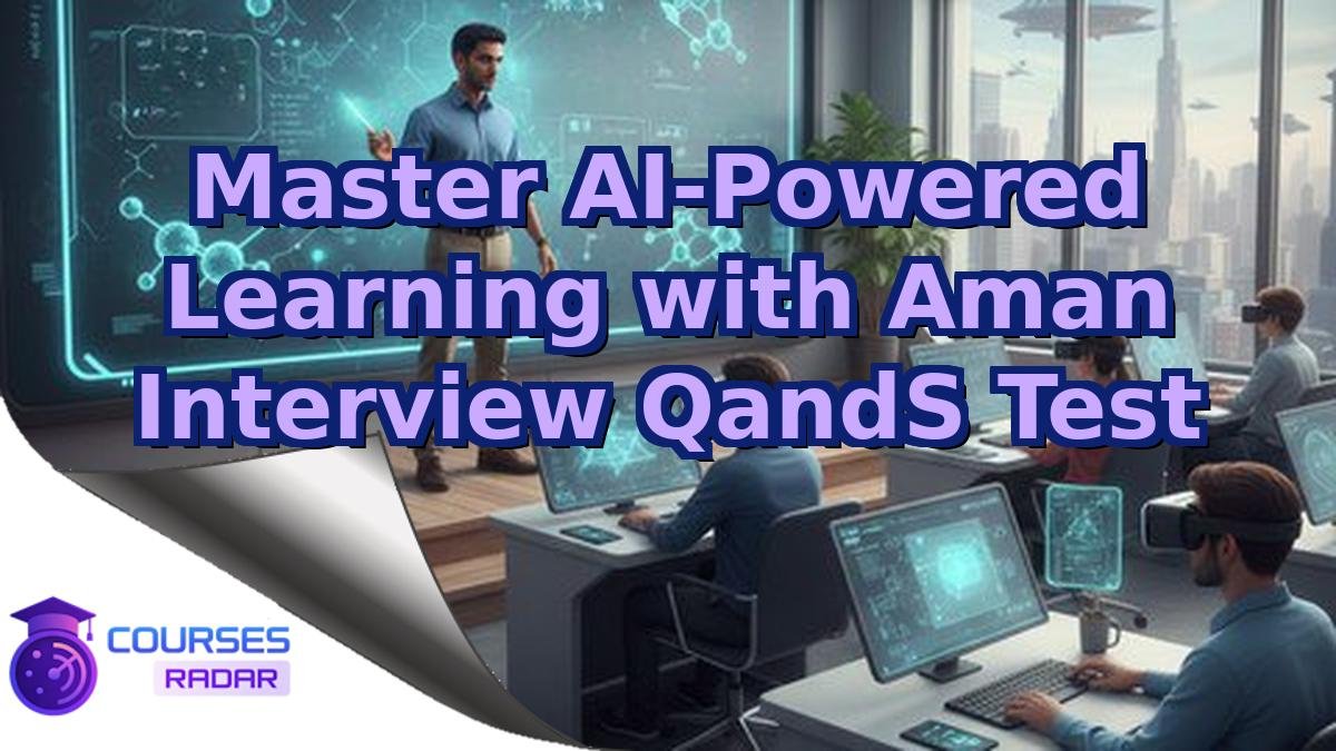 Master AI-Powered Learning with Aman Interview QandS Test