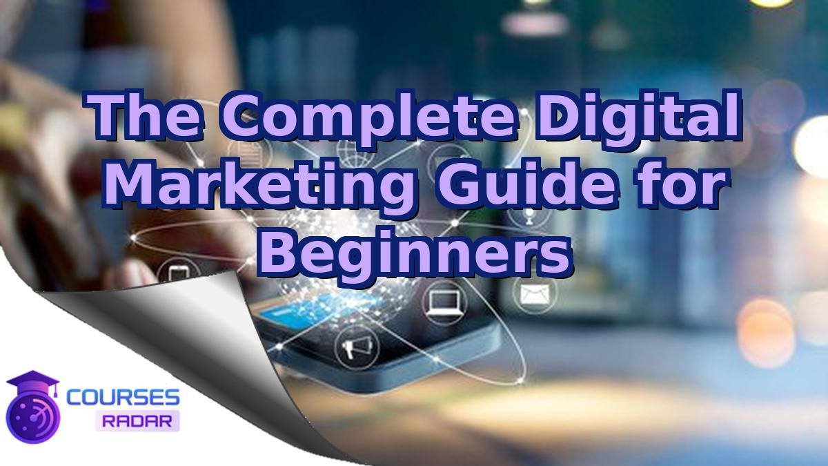 The Complete Digital Marketing Guide for Beginners