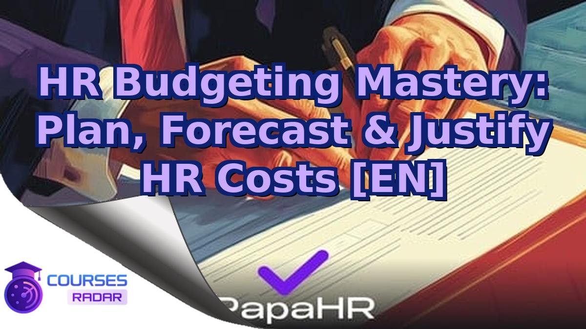 HR Budgeting Mastery: Plan, Forecast & Justify HR Costs [EN]