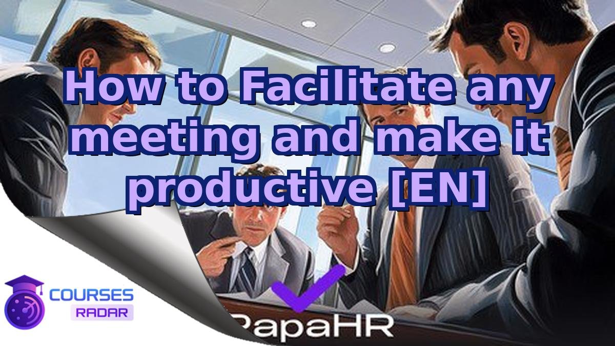 How to Facilitate any meeting and make it productive [EN]