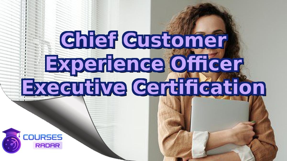 Chief Customer Experience Officer Executive Certification