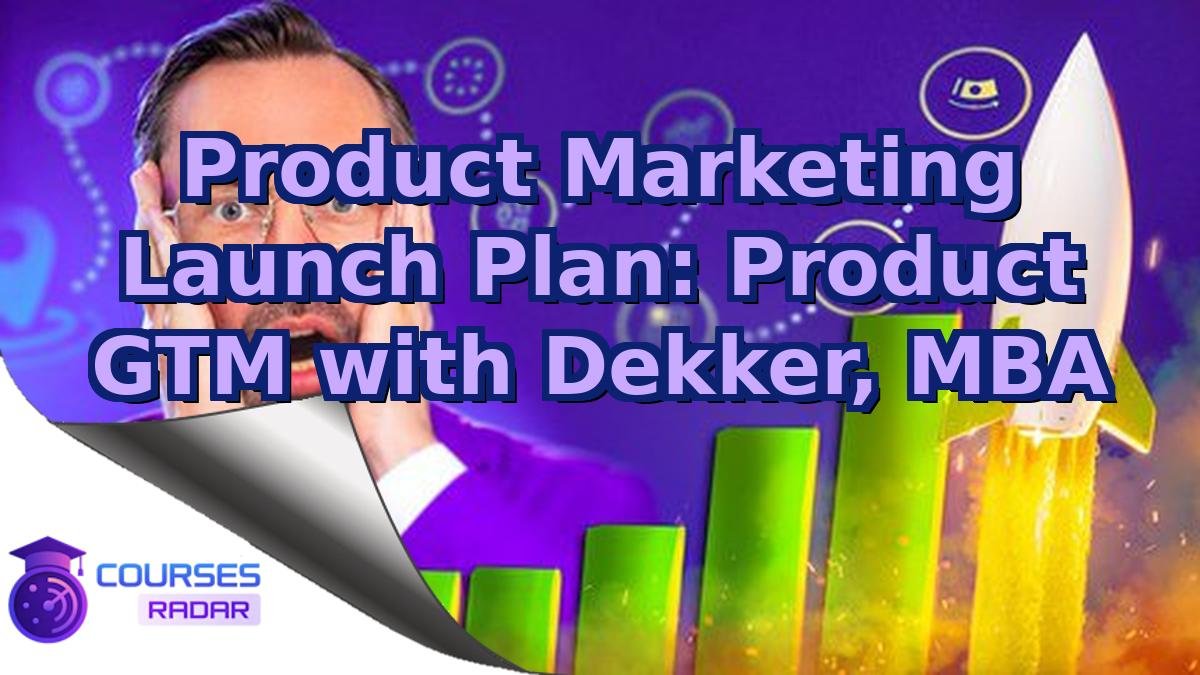 Product Marketing Launch Plan: Product GTM with Dekker, MBA