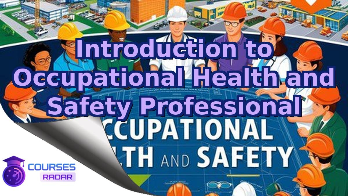 Introduction to Occupational Health and Safety Professional