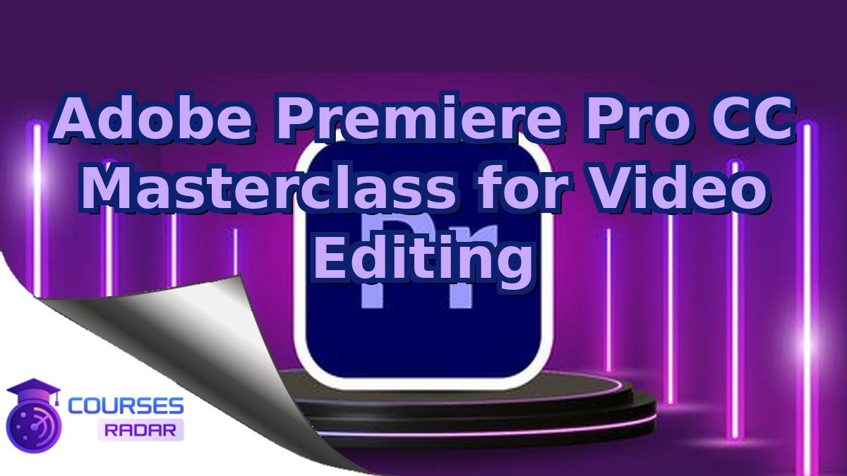 Adobe Premiere Pro CC Masterclass for Video Editing