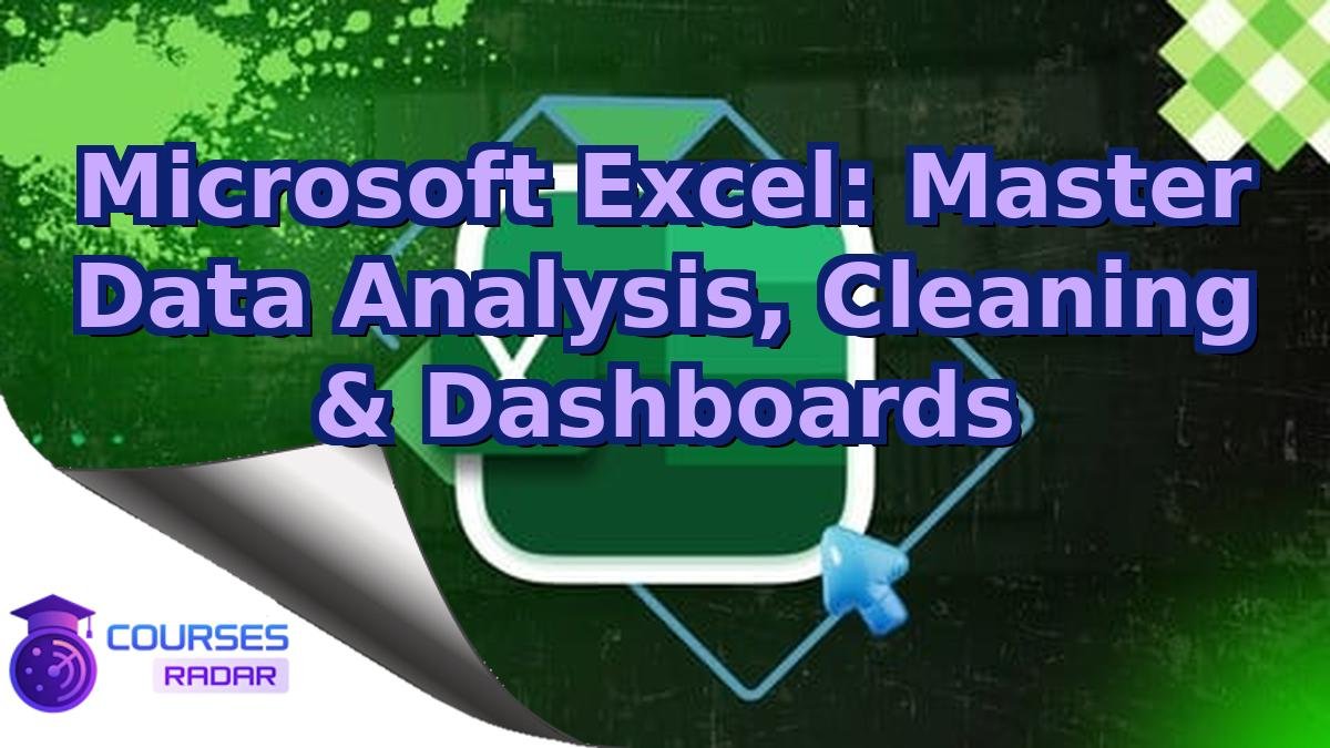 Microsoft Excel: Master Data Analysis, Cleaning & Dashboards