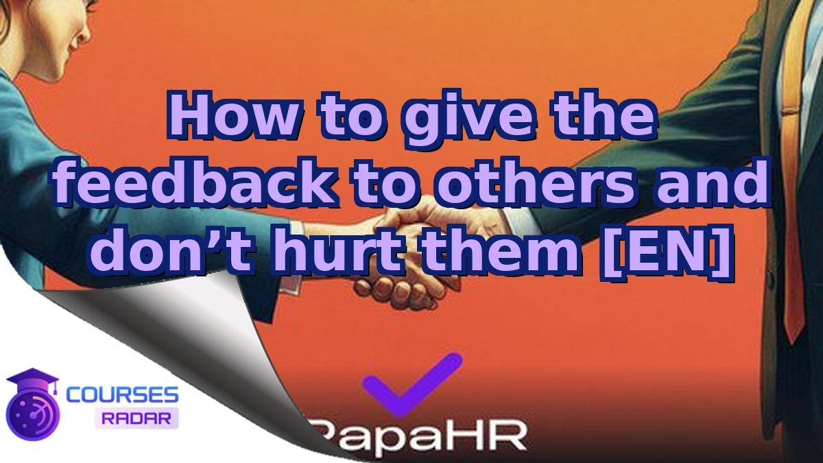 How to give the feedback to others and don’t hurt them [EN]