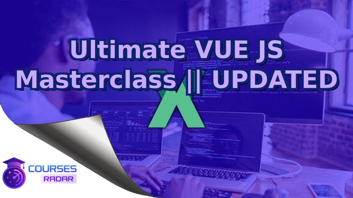Ultimate VUE JS Masterclass || UPDATED