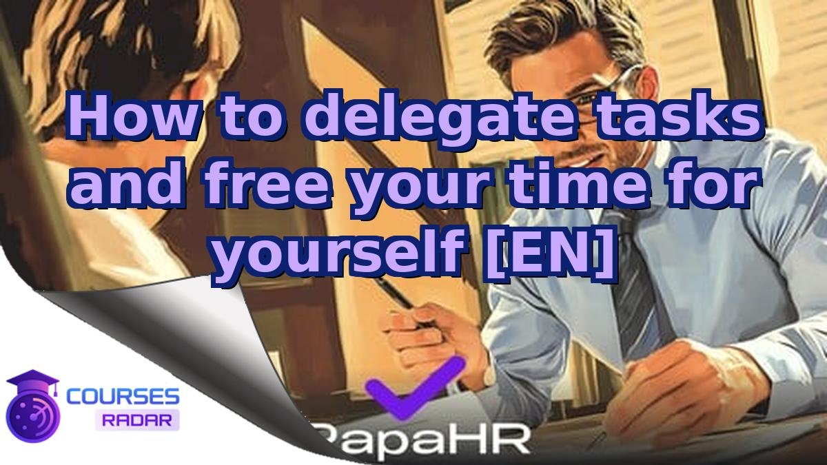 How to delegate tasks and free your time for yourself [EN]