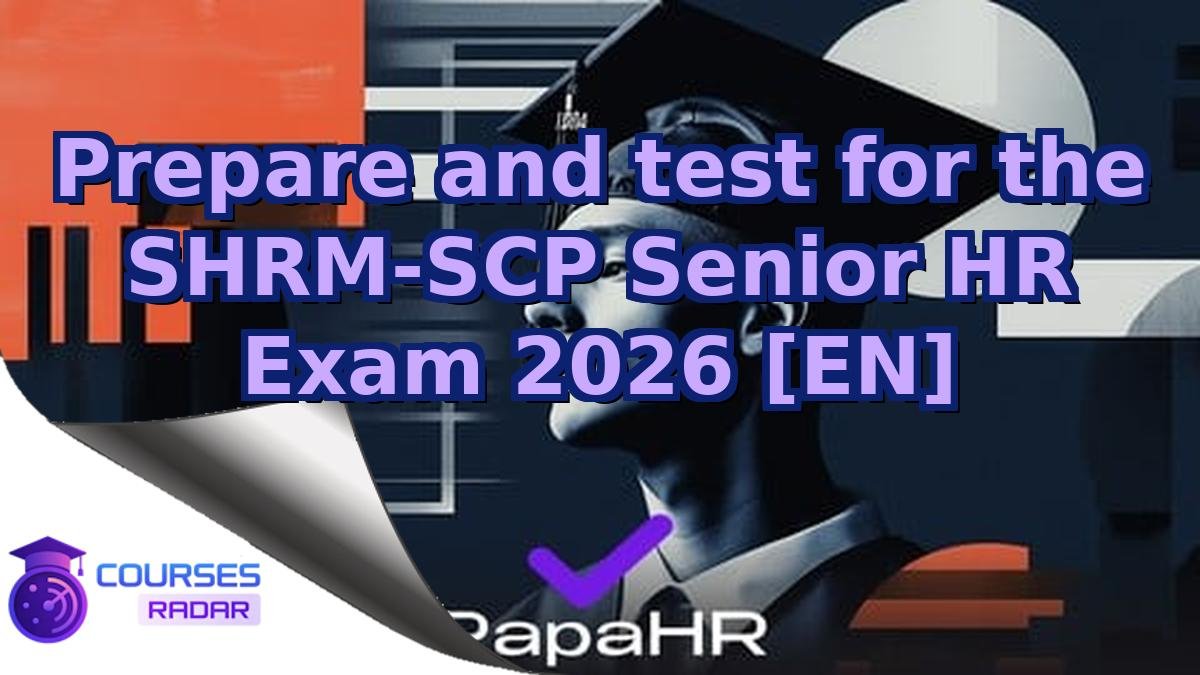 Prepare and test for the SHRM-SCP Senior HR Exam 2026 [EN]
