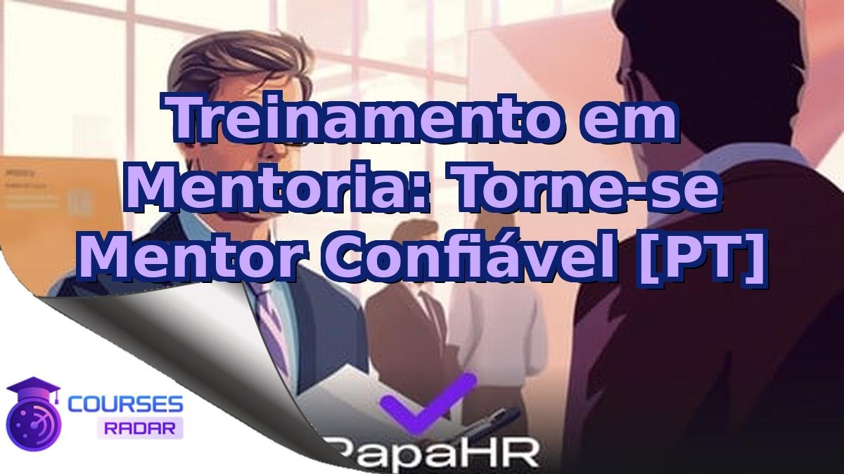 Treinamento em Mentoria: Torne-se Mentor Confiável [PT]